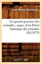 Histoire- Les Grands Guerriers Des Croisades Augm. d'Un Pr�cis Historique Des Croisades (�d.1879)