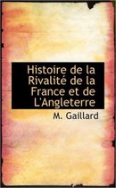 Histoire de La Rivalit de La France Et de L'Angleterre