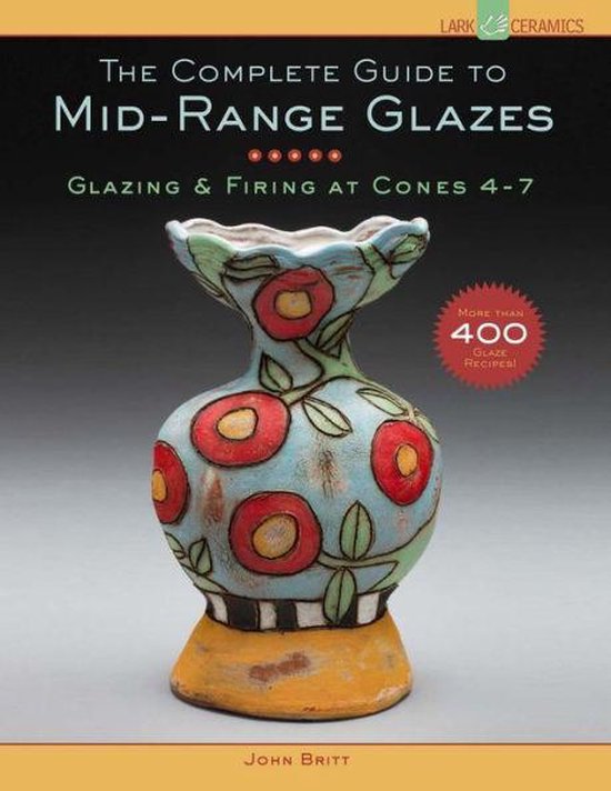 The Complete Guide to High-Fire Glazes by John Britt