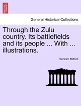 Through the Zulu Country. Its Battlefields and Its People ... with ... Illustrations.