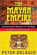 The Mayan Empire - Uncovering the Mysteries of The Maya