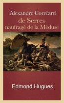 Alexandre Corréard, de Serres, naufragé de la Méduse