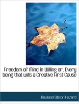 Freedom of Mind in Willing Or, Every Being That Wills a Creative First Cause
