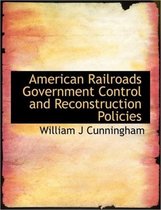 American Railroads Government Control and Reconstruction Policies
