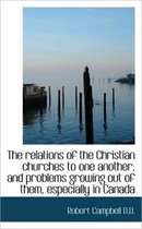 The Relations of the Christian Churches to One Another, and Problems Growing Out of Them, Especially