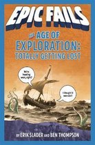 Epic Fails-The Age of Exploration: Totally Getting Lost (Epic Fails #4)