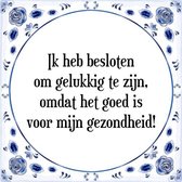 Tegeltje met Spreuk (Tegeltjeswijsheid): Ik heb besloten om gelukkig te zijn, omdat het goed is voor mijn gezondheid! + Kado verpakking & Plakhanger