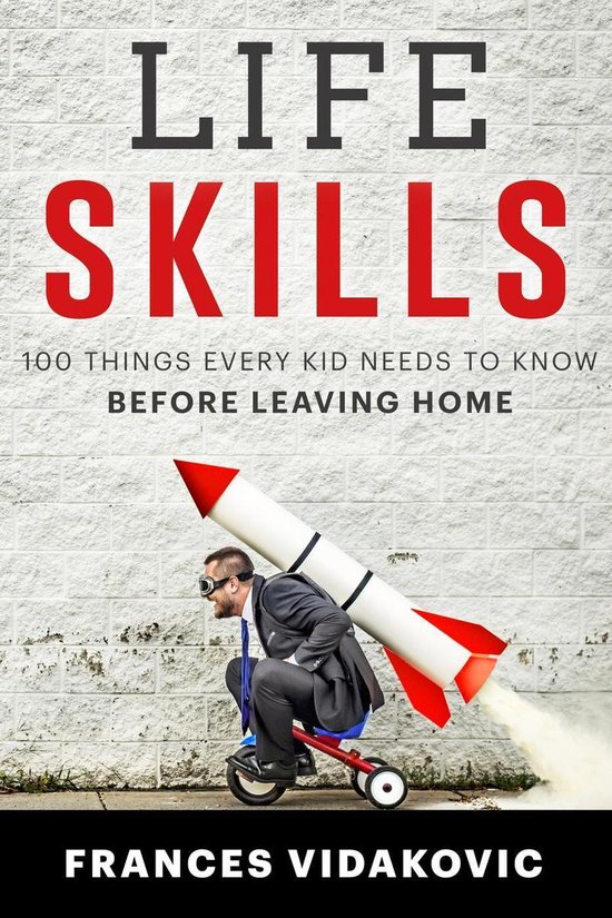 Life Skills 100 Things Every Kid Needs To Know Before Leaving Home