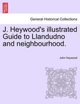 J. Heywood's Illustrated Guide to Llandudno and Neighbourhood.