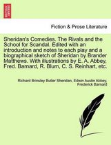 Sheridan's Comedies. the Rivals and the School for Scandal. Edited with an Introduction and Notes to Each Play and a Biographical Sketch of Sheridan by Brander Matthews. with Illustrations by