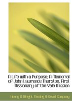 A Life with a Purpose; A Memorial of John Lawrence Thurston, First Missionary of the Yale Mission