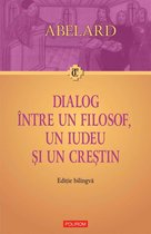 Traditia crestina - Dialog între un filosof, un iudeu și un crestin. Dialogus inter philosophum, iudaeum et christianum. Ediție bilingvă
