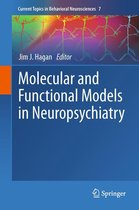 Current Topics in Behavioral Neurosciences 7 - Molecular and Functional Models in Neuropsychiatry