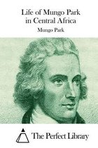 Life of Mungo Park in Central Africa