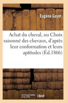 Sciences- Achat Du Cheval, Ou Choix Raisonné Des Chevaux, d'Après Leur Conformation Et Leurs Aptitudes