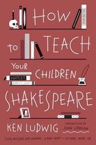 How To Teach Your Children Shakespeare