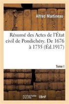 Histoire- R�sum� Des Actes de l'�tat Civil de Pondich�ry. Tome I, de 1676 � 1735