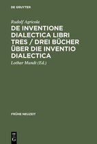Fr�he Neuzeit- De inventione dialectica libri tres / Drei B�cher �ber die Inventio dialectica