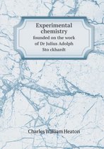 Experimental Chemistry Founded on the Work of Dr Julius Adolph Sto Ckhardt