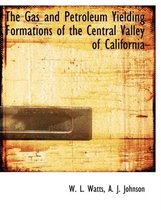 The Gas and Petroleum Yielding Formations of the Central Valley of California