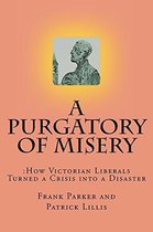 A Purgatory of Misery: How Victorian Liberals Turned a Crisis into a Disaster