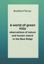 A world of green hills observations of nature and human nature in the Blue Ridge
