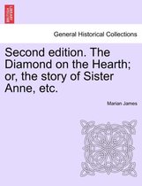 Second Edition. the Diamond on the Hearth; Or, the Story of Sister Anne, Etc.