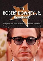 The Robert Downey Jr. Handbook - Everything You Need to Know about Robert Downey Jr.