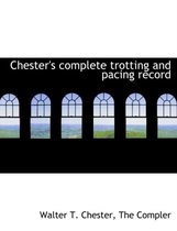 Chester's Complete Trotting and Pacing Record