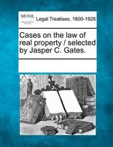 Cases on the Law of Real Property / Selected by Jasper C. Gates.