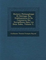 Histoire Philosophique Et Politique Des Etablissemens & Du Commerce Des Europ Eens Dans Les Deux Indes, Volume 5...