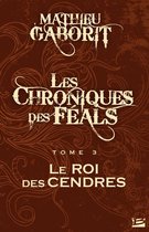 Les Chroniques des Féals 3 - Les Chroniques des Féals, T3 : Le Roi des Cendres