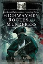 The Lives and Exploits of the Most Noted Highwaymen, Rogues and Murderers