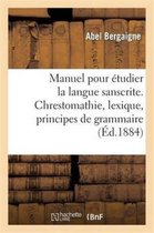Langues- Manuel pour �tudier la langue sanscrite. Chrestomathie, lexique, principes de grammaire