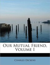 Our Mutual Friend, Volume I