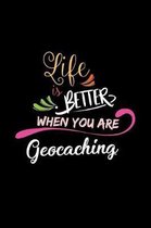 Life Is Better When You Are Geocaching
