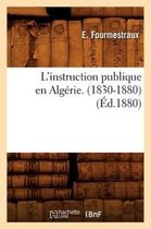 Sciences Sociales- L'Instruction Publique En Algérie. (1830-1880), (Éd.1880)