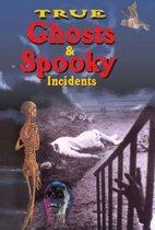 True Ghosts and Spooky Incidents