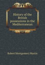 History of the British Possessions in the Mediterranean