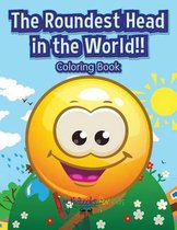 The Roundest Head in the World!! Coloring Book
