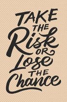 Take the Risk or Lose the Chance