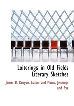 Loiterings in Old Fields Literary Sketches