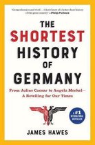 The Shortest History of Germany: From Julius Caesar to Angela Merkel--A Retelling for Our Times