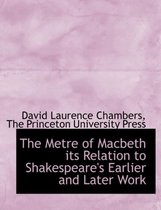 The Metre of Macbeth Its Relation to Shakespeare's Earlier and Later Work