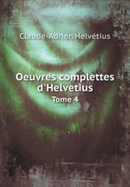 Oeuvres Complettes D'Helvetius Tome 4