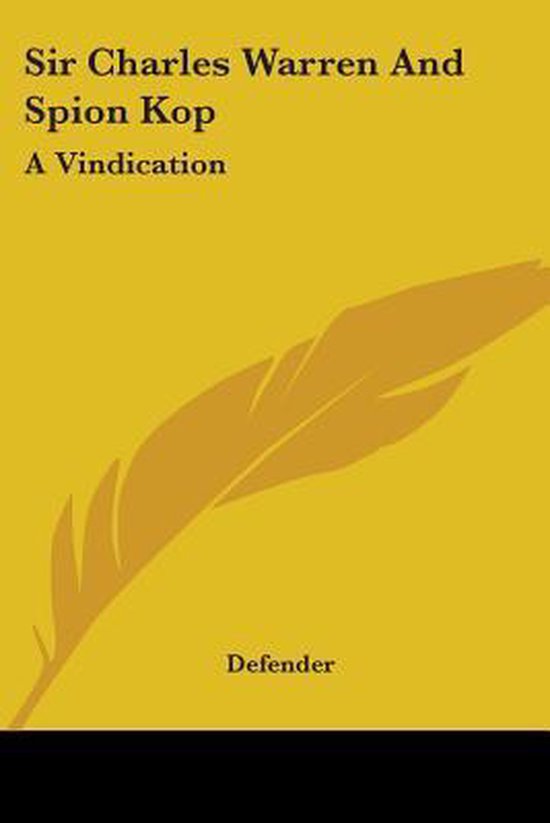 Boek: Sir Charles Warren And Spion Kop: A Vindication. Gele kaft met afbeelding van een veer en de tekst 'Defender'.