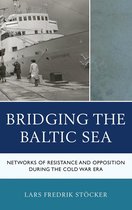 The Harvard Cold War Studies Book Series - Bridging the Baltic Sea