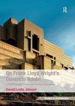 Ashgate Studies in Architecture - On Frank Lloyd Wright's Concrete Adobe