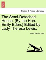 The Semi-Detached House. [By the Hon. Emily Eden.] Edited by Lady Theresa Lewis.