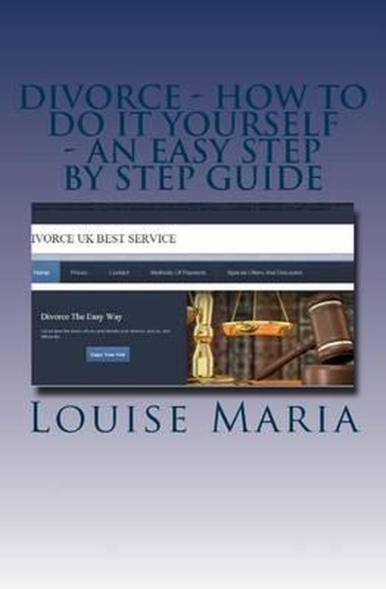 Divorce How to Do It Yourself An Easy Step by Step Guide, Louise